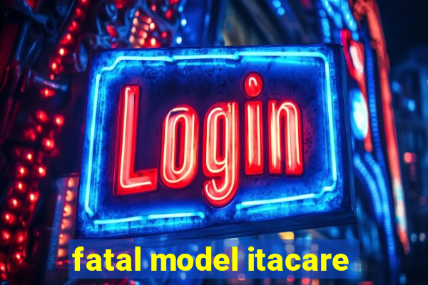 fatal model itacare